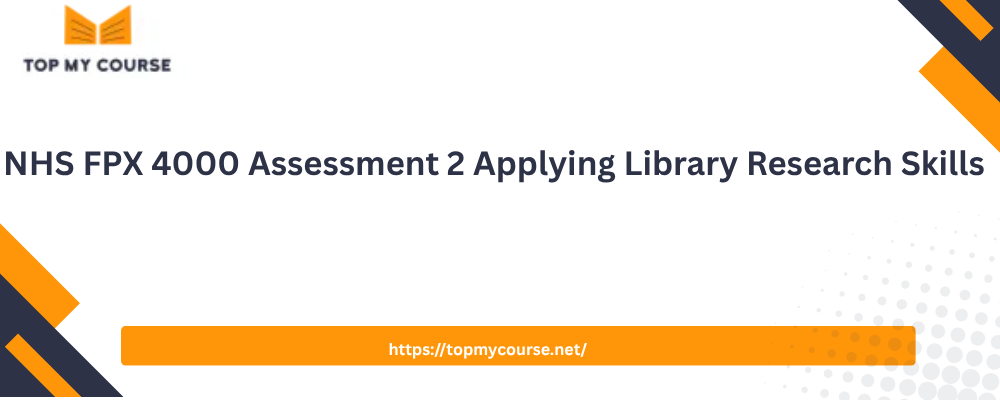 NHS FPX 4000 Assessment 2 Applying Library Research Skills