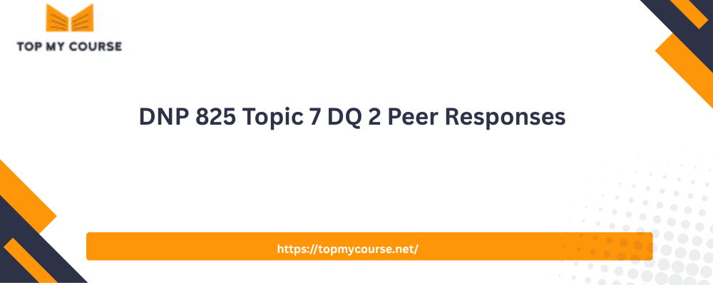 DNP 825 Topic 7 DQ 2 Peer Responses