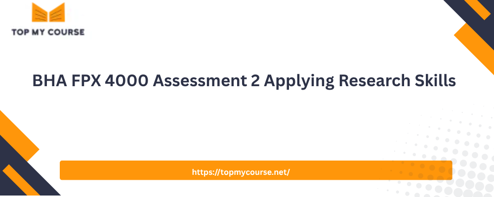 BHA FPX 4000 Assessment 2 Applying Research Skills