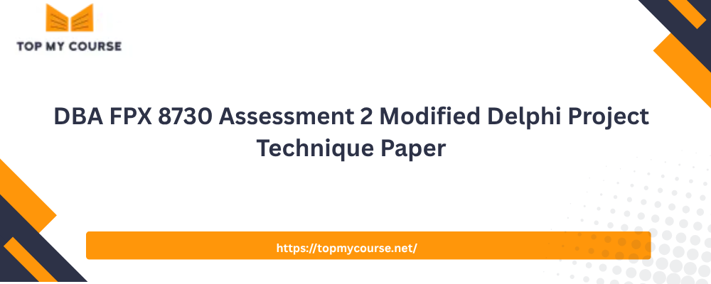 DBA FPX 8730 Assessment 2 Modified Delphi Project Technique Paper