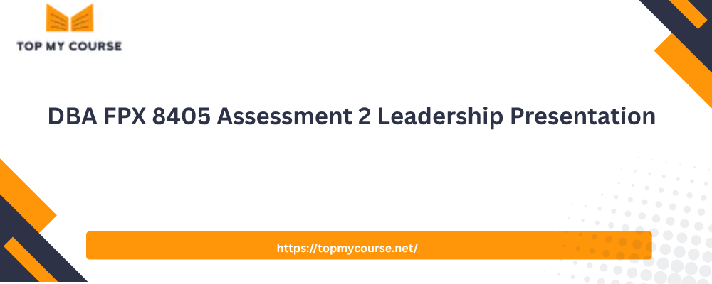 DBA FPX 8405 Assessment 2 Leadership Presentation