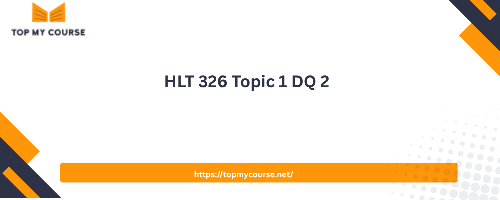HLT 326 Topic 1 DQ 2