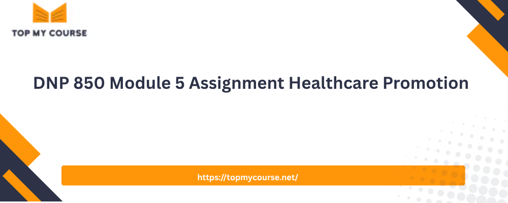 DNP 850 Module 5 Assignment Healthcare Promotion