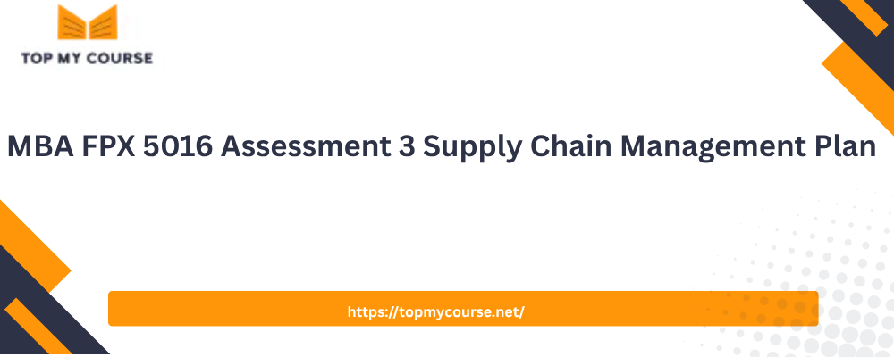 MBA FPX 5016 Assessment 3 Supply Chain Management Plan