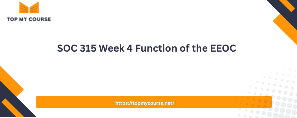 SOC 315 Week 4 Function of the EEOC