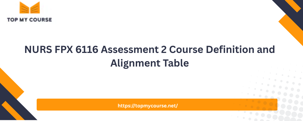 NURS FPX 6116 Assessment 2 Course Definition and Alignment Table