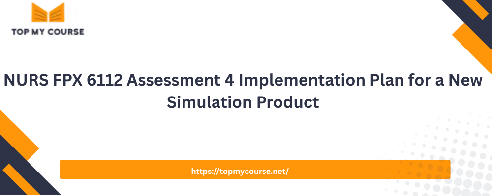 NURS FPX 6112 Assessment 4 Implementation Plan for a New Simulation Product