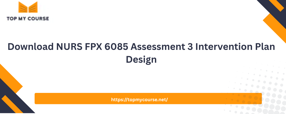 Download NURS FPX 6085 Assessment 3 Intervention Plan Design