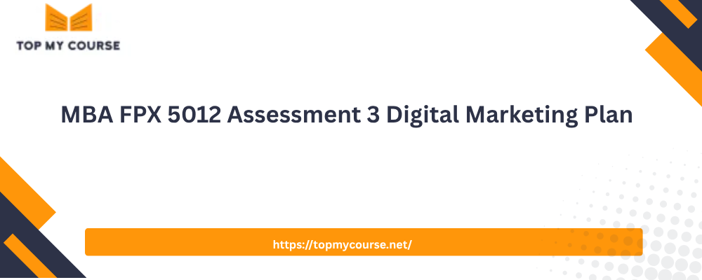 MBA FPX 5012 Assessment 3 Digital Marketing Plan