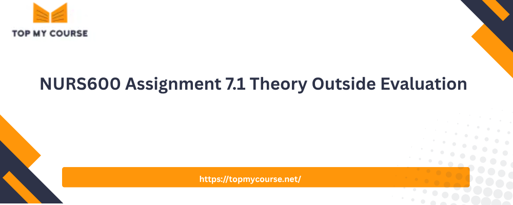 NURS600 Assignment 7.1 Theory Outside Evaluation