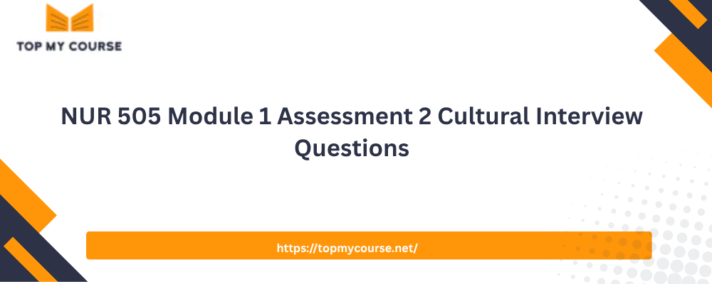 NUR 505 Module 1 Assessment 2 Cultural Interview Questions