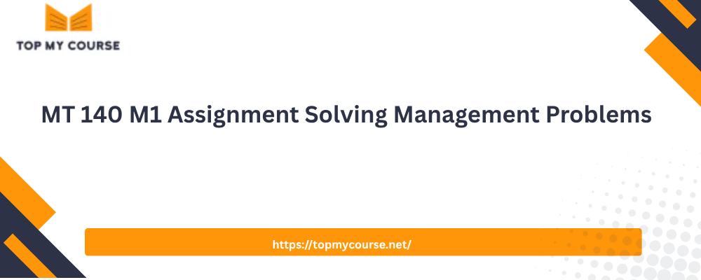 MT 140 M1 Assignment Solving Management Problems
