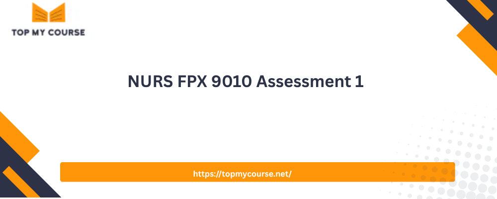 NURS FPX 9010 Assessment 1