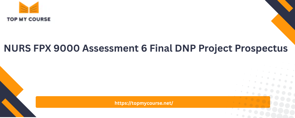 NURS FPX 9000 Assessment 6 Final DNP Project Prospectus