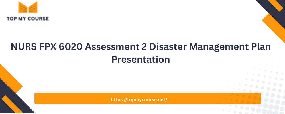 NURS FPX 6020 Assessment 2 Disaster Management Plan Presentation