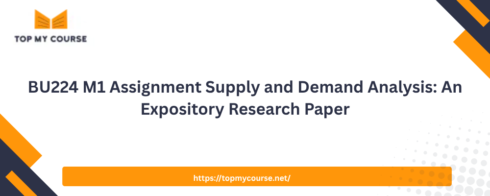 Explore BU224 M1 Assignment: Supply and Demand Analysis, examining market forces, economic principles, and research insights for understanding supply and demand relationships.