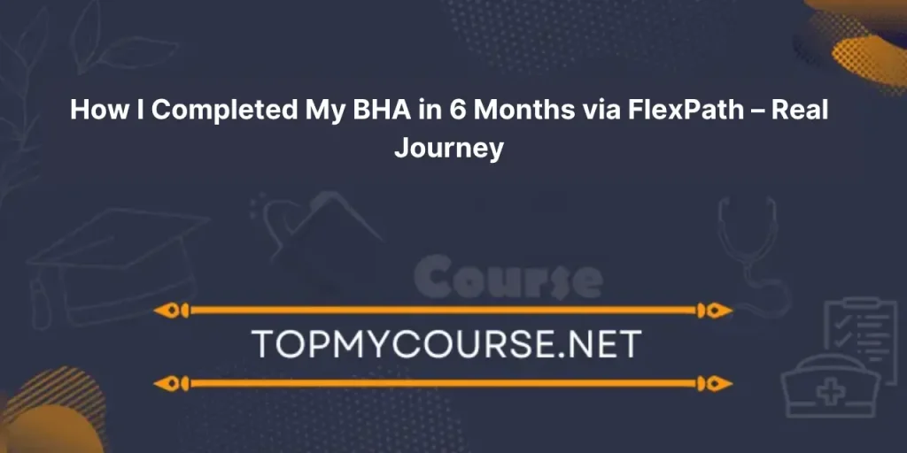 How I Completed My BHA in 6 Months via FlexPath