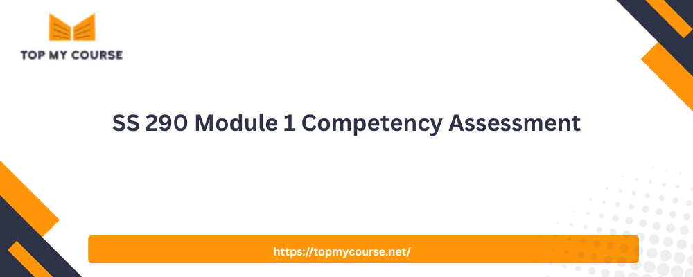 SS 290 Module 1 Competency Assessment